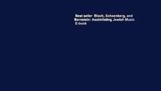 Best seller  Bloch, Schoenberg, and Bernstein: Assimilating Jewish Music  E-book