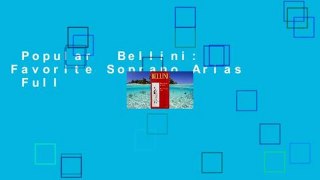 Popular  Bellini: Favorite Soprano Arias  Full