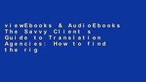 viewEbooks & AudioEbooks The Savvy Client s Guide to Translation Agencies: How to find the right