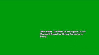 Best seller  The Best of Arcangelo Corelli (Concerti Grossi for String Orchestra or String