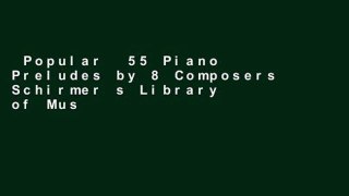 Popular  55 Piano Preludes by 8 Composers Schirmer s Library of Musical Classics Volume 2138: