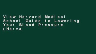 View Harvard Medical School Guide to Lowering Your Blood Pressure (Harvard Medical School Guides)