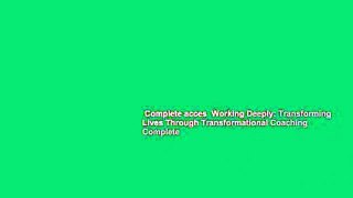 Complete acces  Working Deeply: Transforming Lives Through Transformational Coaching Complete
