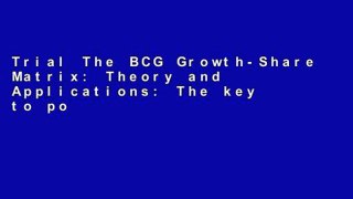 Trial The BCG Growth-Share Matrix: Theory and Applications: The key to portfolio management Ebook