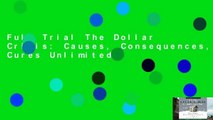 Full Trial The Dollar Crisis: Causes, Consequences, Cures Unlimited