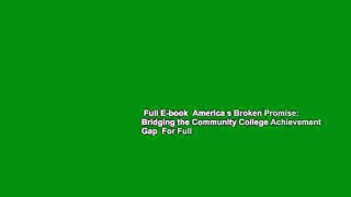 Full E-book  America s Broken Promise: Bridging the Community College Achievement Gap  For Full