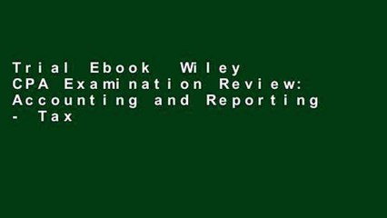 Trial Ebook  Wiley CPA Examination Review: Accounting and Reporting - Taxation, Managerial,