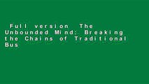 Full version  The Unbounded Mind: Breaking the Chains of Traditional Business Thinking  For Full
