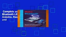 Complete acces  Make: Bluetooth: Bluetooth LE Projects with Arduino, Raspberry Pi, and