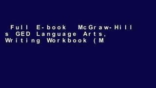 Full E-book  McGraw-Hill s GED Language Arts, Writing Workbook (Mcgraw-hill s Ged Workbook