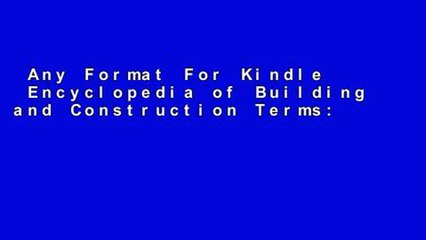 Any Format For Kindle  Encyclopedia of Building and Construction Terms: The Language of the