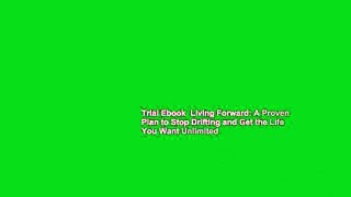 Trial Ebook  Living Forward: A Proven Plan to Stop Drifting and Get the Life You Want Unlimited