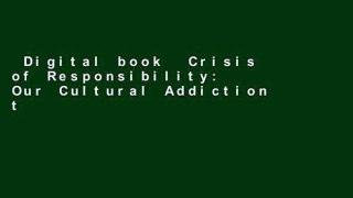 Digital book  Crisis of Responsibility: Our Cultural Addiction to Blame and How You Can Cure It