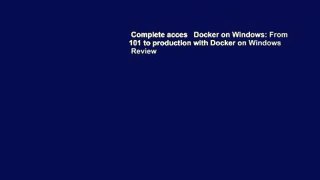 Complete acces   Docker on Windows: From 101 to production with Docker on Windows  Review