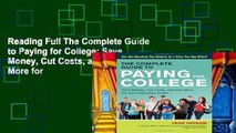 Reading Full The Complete Guide to Paying for College: Save Money, Cut Costs, and Get More for