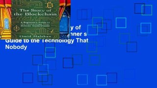 Access books The Story of the Blockchain: A Beginner s Guide to the Technology That Nobody