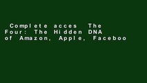 Complete acces  The Four: The Hidden DNA of Amazon, Apple, Facebook, and Google  Unlimited