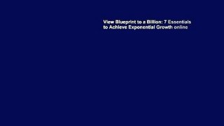 View Blueprint to a Billion: 7 Essentials to Achieve Exponential Growth online