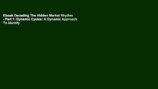 Ebook Decoding The Hidden Market Rhythm - Part 1: Dynamic Cycles: A Dynamic Approach To Identify