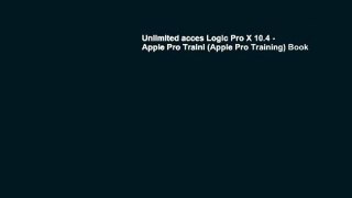 Unlimited acces Logic Pro X 10.4 - Apple Pro Traini (Apple Pro Training) Book