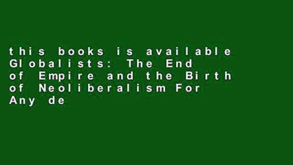 this books is available Globalists: The End of Empire and the Birth of Neoliberalism For Any device