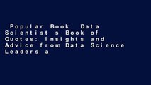 Popular Book  Data Scientist s Book of Quotes: Insights and Advice from Data Science Leaders and