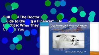 Full Trial The Doctor s Guide to Owning a Financially Healthy Practice: What They Don t Teach You