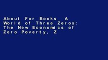 About For Books  A World of Three Zeros: The New Economics of Zero Poverty, Zero Unemployment, and