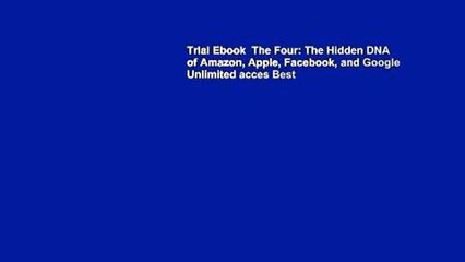 Trial Ebook  The Four: The Hidden DNA of Amazon, Apple, Facebook, and Google Unlimited acces Best