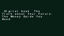 Digital book  The Truth about Your Future: The Money Guide You Need Now, Later, and Much Later