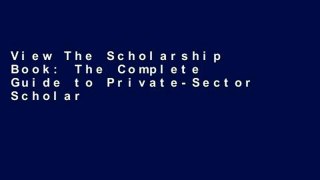 View The Scholarship Book: The Complete Guide to Private-Sector Scholarships, Grants, and Loans