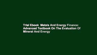 Trial Ebook  Metals And Energy Finance: Advanced Textbook On The Evaluation Of Mineral And Energy