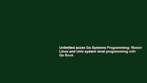 Unlimited acces Go Systems Programming: Master Linux and Unix system level programming with Go Book