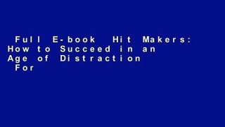 Full E-book  Hit Makers: How to Succeed in an Age of Distraction  For Kindle