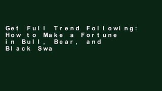 Get Full Trend Following: How to Make a Fortune in Bull, Bear, and Black Swan Markets (Wiley