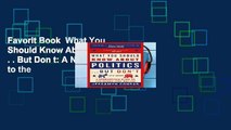 Favorit Book  What You Should Know About Politics . . . But Don t: A Nonpartisan Guide to the