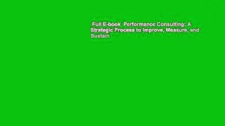 Full E-book  Performance Consulting: A Strategic Process to Improve, Measure, and Sustain