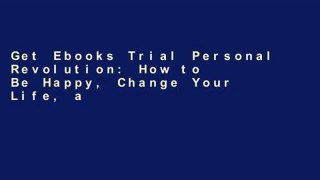 Get Ebooks Trial Personal Revolution: How to Be Happy, Change Your Life, and Do That Thing You ve