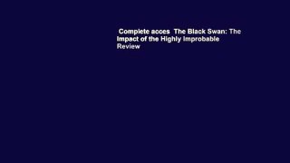 Complete acces  The Black Swan: The Impact of the Highly Improbable  Review