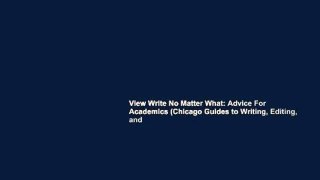 View Write No Matter What: Advice For Academics (Chicago Guides to Writing, Editing, and