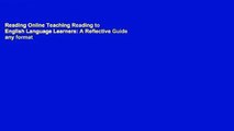 Reading Online Teaching Reading to English Language Learners: A Reflective Guide any format