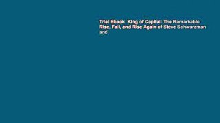 Trial Ebook  King of Capital: The Remarkable Rise, Fall, and Rise Again of Steve Schwarzman and