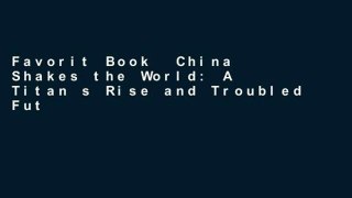 Favorit Book  China Shakes the World: A Titan s Rise and Troubled Future-And the Challenge for