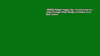 EBOOK Reader Happy City: Transforming Our Lives Through Urban Design Unlimited acces Best Sellers