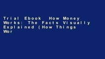 Trial Ebook  How Money Works: The Facts Visually Explained (How Things Work) Unlimited acces Best