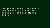 Digital book  Shibori: The Inventive Art of Japanese Shaped Resist Dyeing Unlimited acces Best