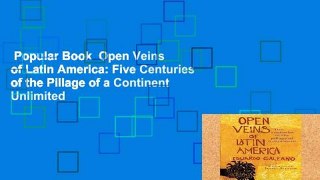 Popular Book  Open Veins of Latin America: Five Centuries of the Pillage of a Continent Unlimited