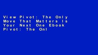View Pivot: The Only Move That Matters Is Your Next One Ebook Pivot: The Only Move That Matters Is