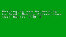 Readinging new Networking Is Dead: Making Connections That Matter P-DF Reading