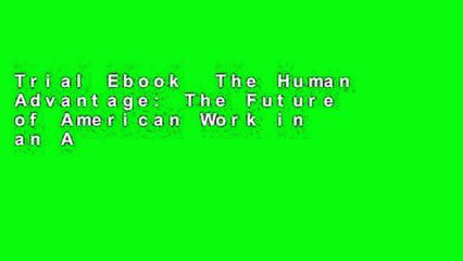 Trial Ebook  The Human Advantage: The Future of American Work in an Age of Smart Machines